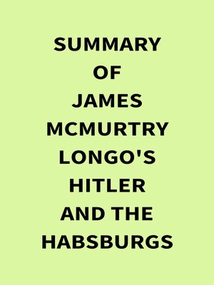 cover image of Summary of James McMurtry Longo's Hitler and the Habsburgs